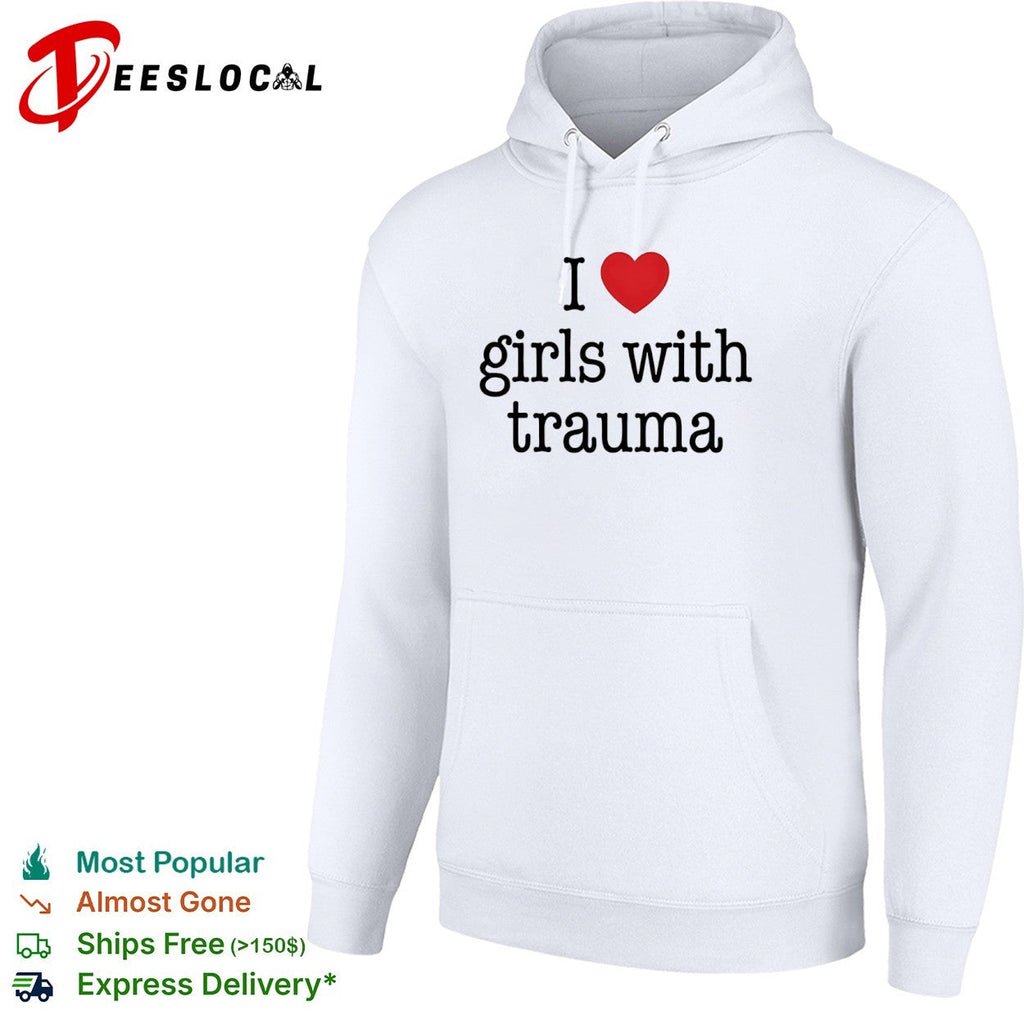 I love girls with trauma shirt Unisex