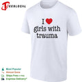I love girls with trauma shirt Unisex