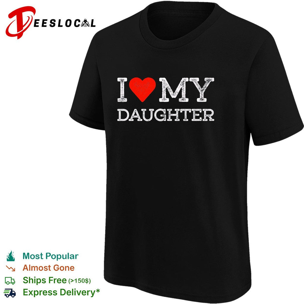 I love my daughter shirt Unisex
