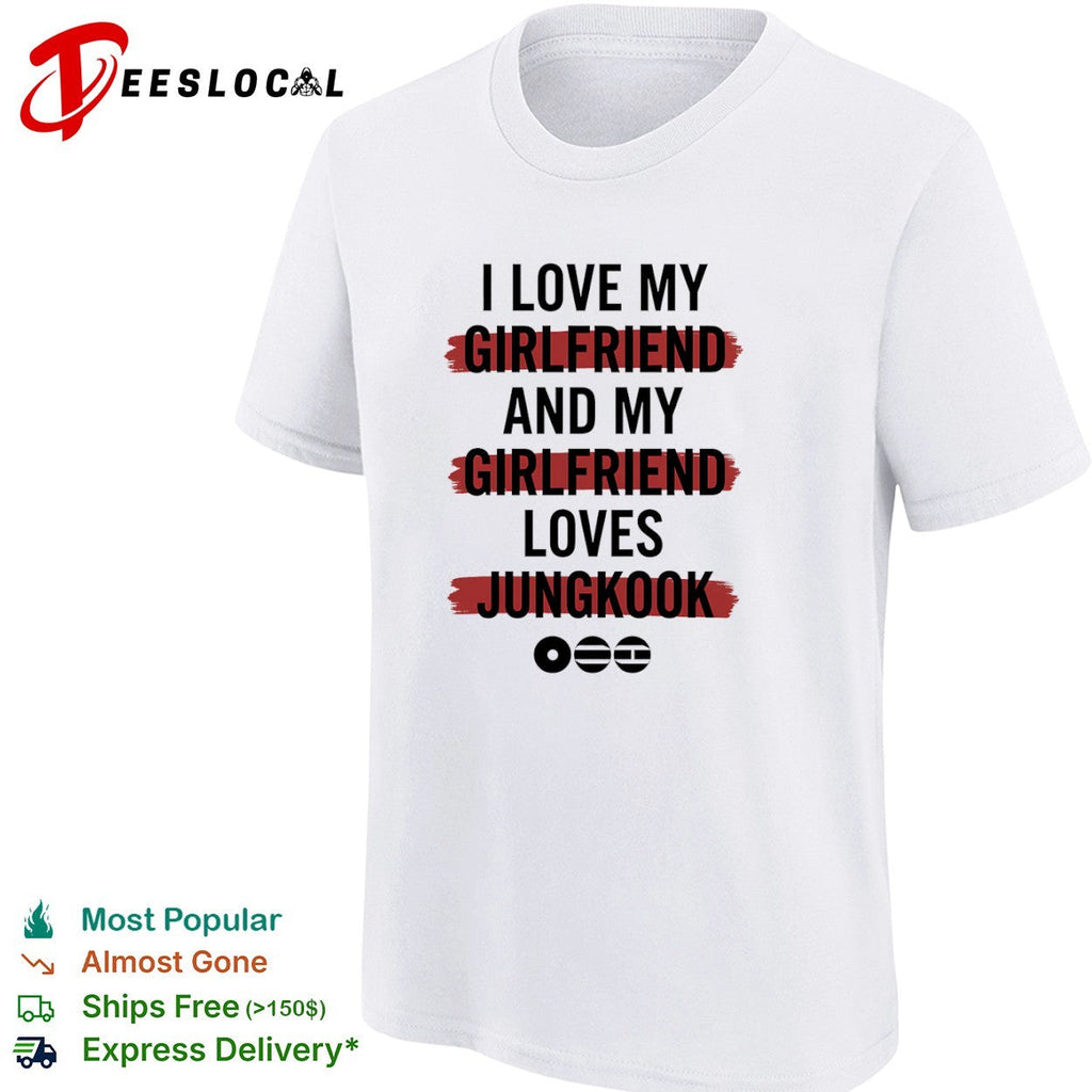 I love my girlfriend and my girlfriend loves Jungkook BTS music shirt Unisex