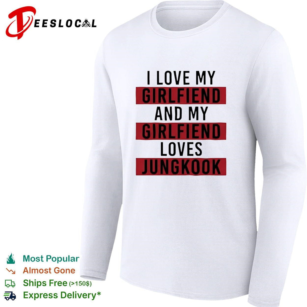 I love my girlfriend and my girlfriend loves Jungkook bold red lettering shirt Unisex