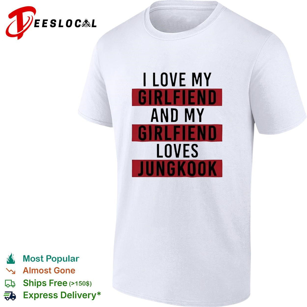 I love my girlfriend and my girlfriend loves Jungkook bold red lettering shirt Unisex
