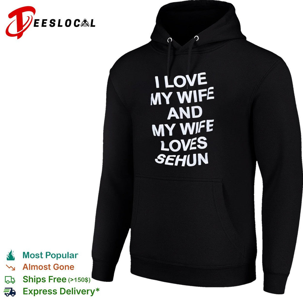 I love my wife and my wife loves Sehun Kpop Exo shirt Unisex