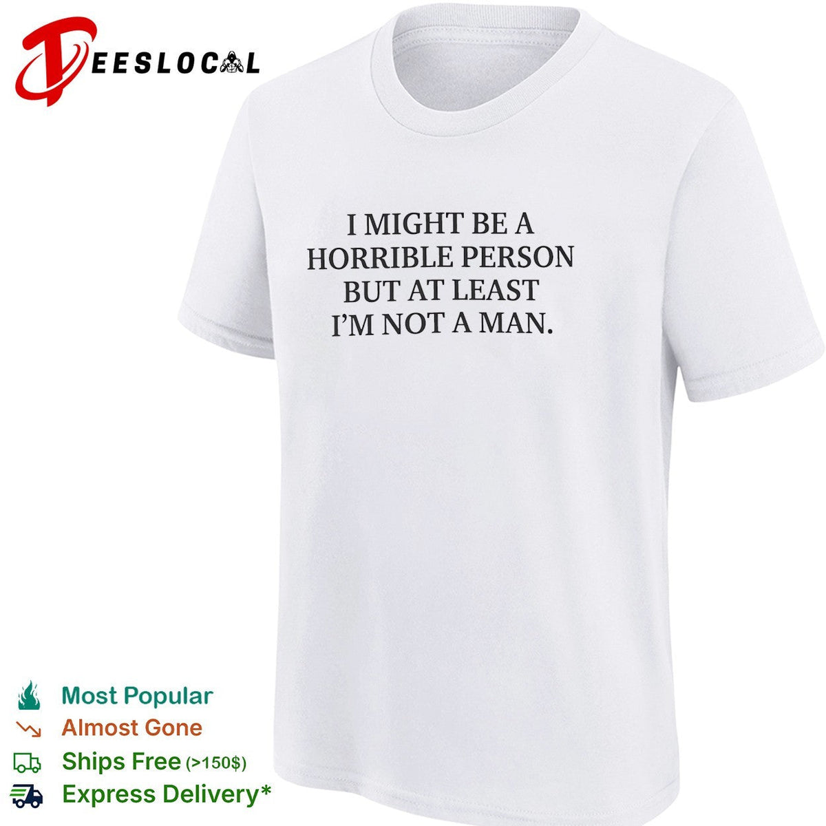 I might be a horrible person but at least I’m not a man shirt Unisex