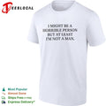 I might be a horrible person but at least I’m not a man shirt Unisex