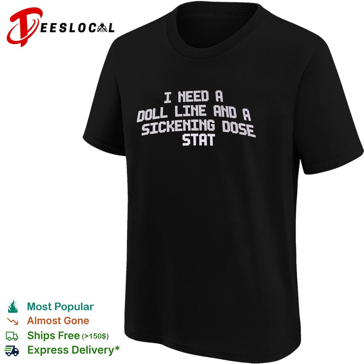 I need a doll line and a sickening dose stat shirt Unisex