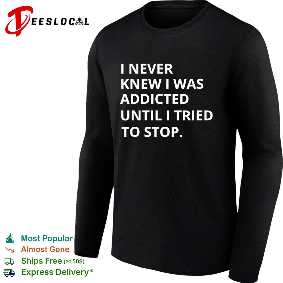 I never knew I was addicted until I tried to stop shirt Unisex