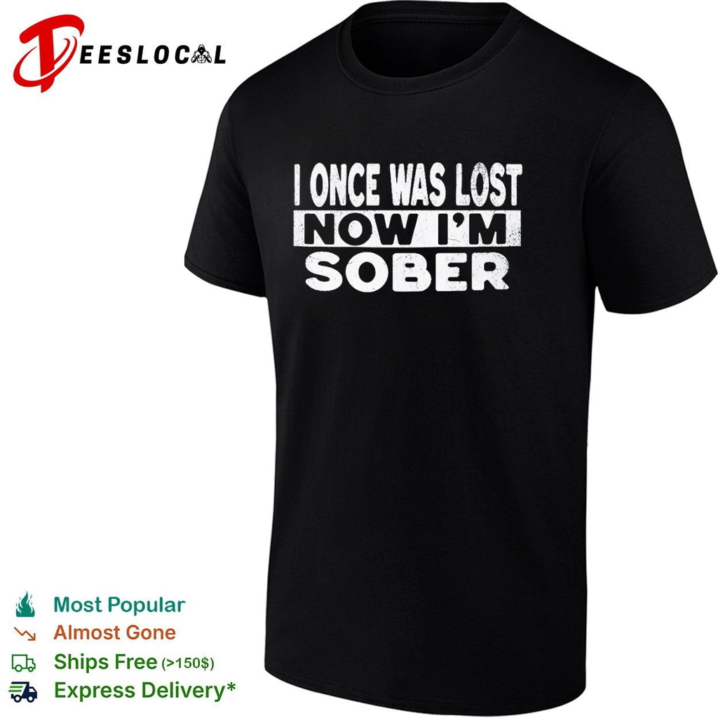 I once was lost now I am sober shirt Unisex