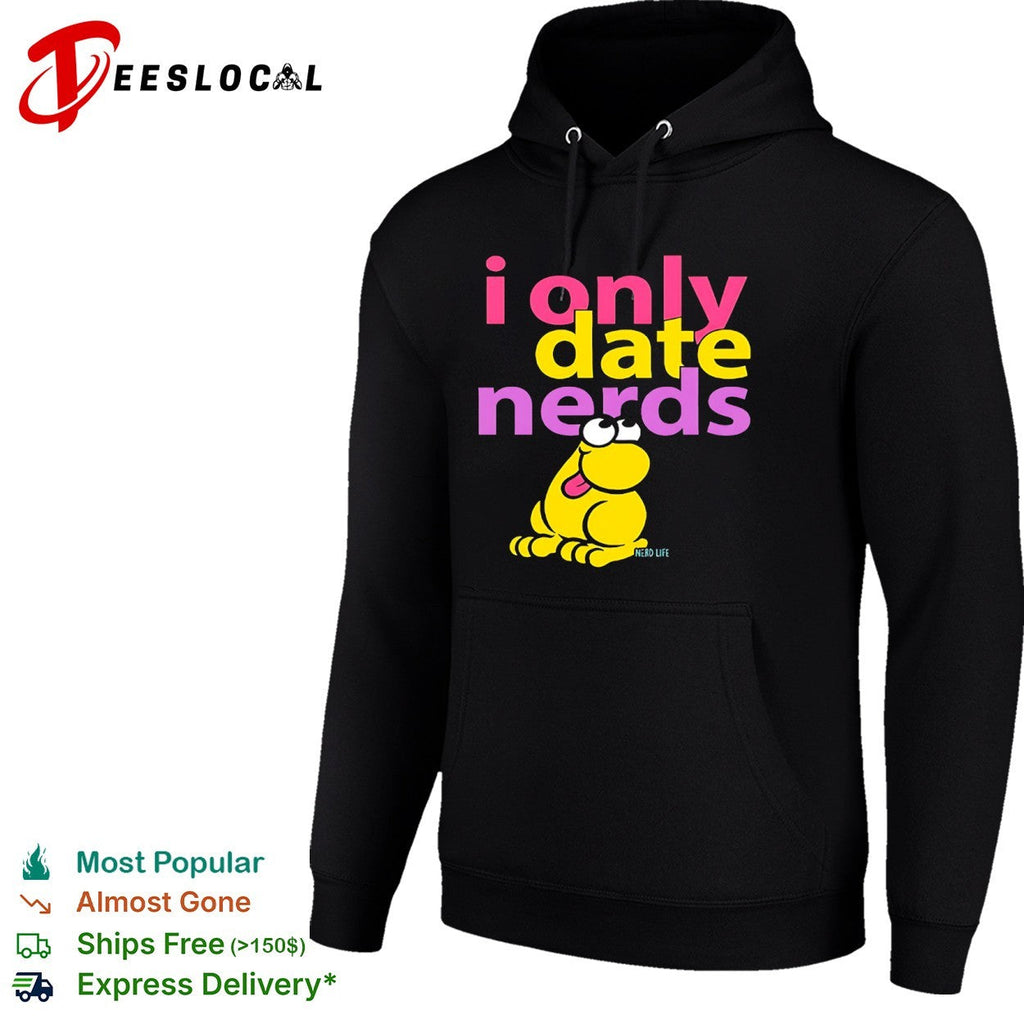 I only date nerds Nerd Life shirt Unisex