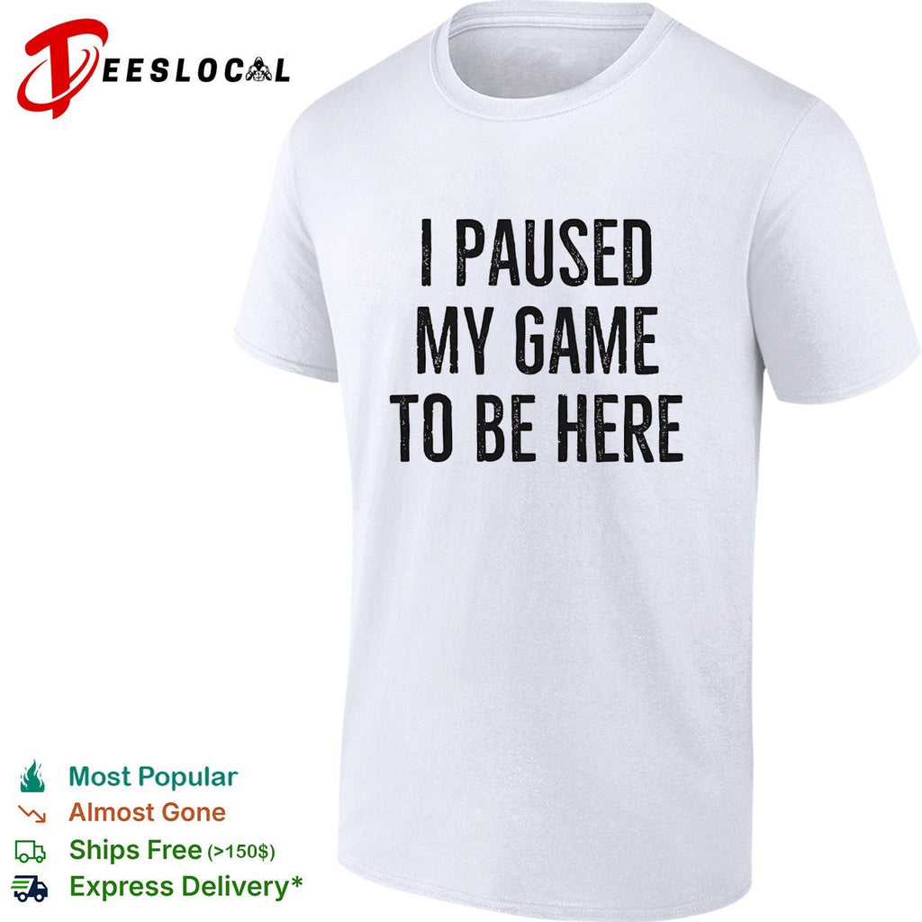 I paused my game to be here bold distressed typography gamer humor shirt Unisex