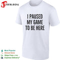 I paused my game to be here bold distressed typography gamer humor shirt Unisex