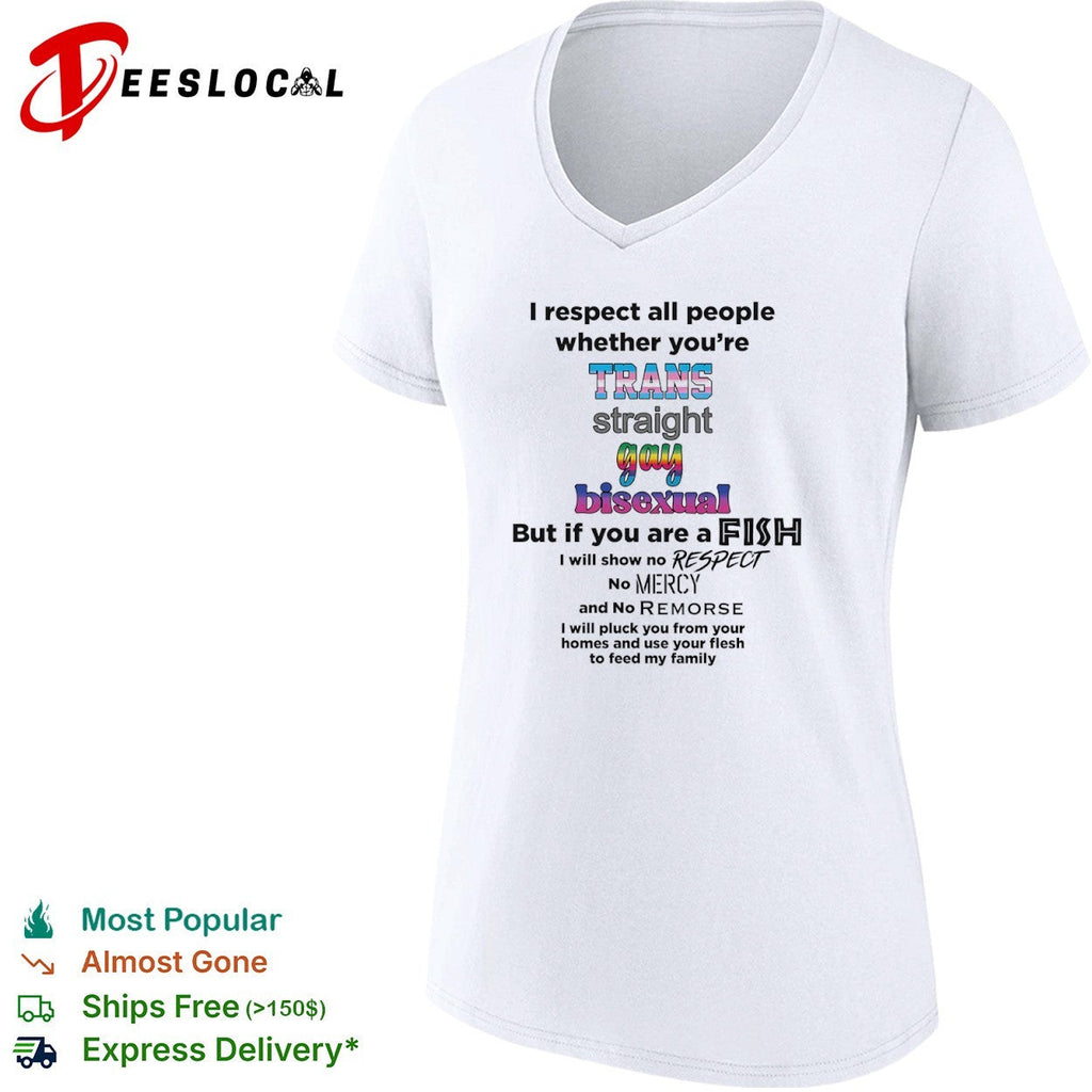 I respect all people whether you are trans straight gay bisexual fish shirt Unisex