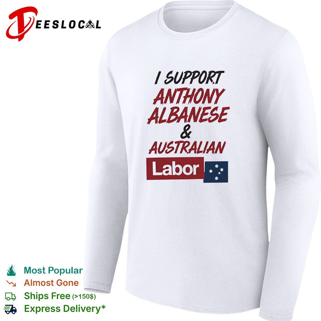 I support Anthony Albanese and Australian Labor political shirt Unisex