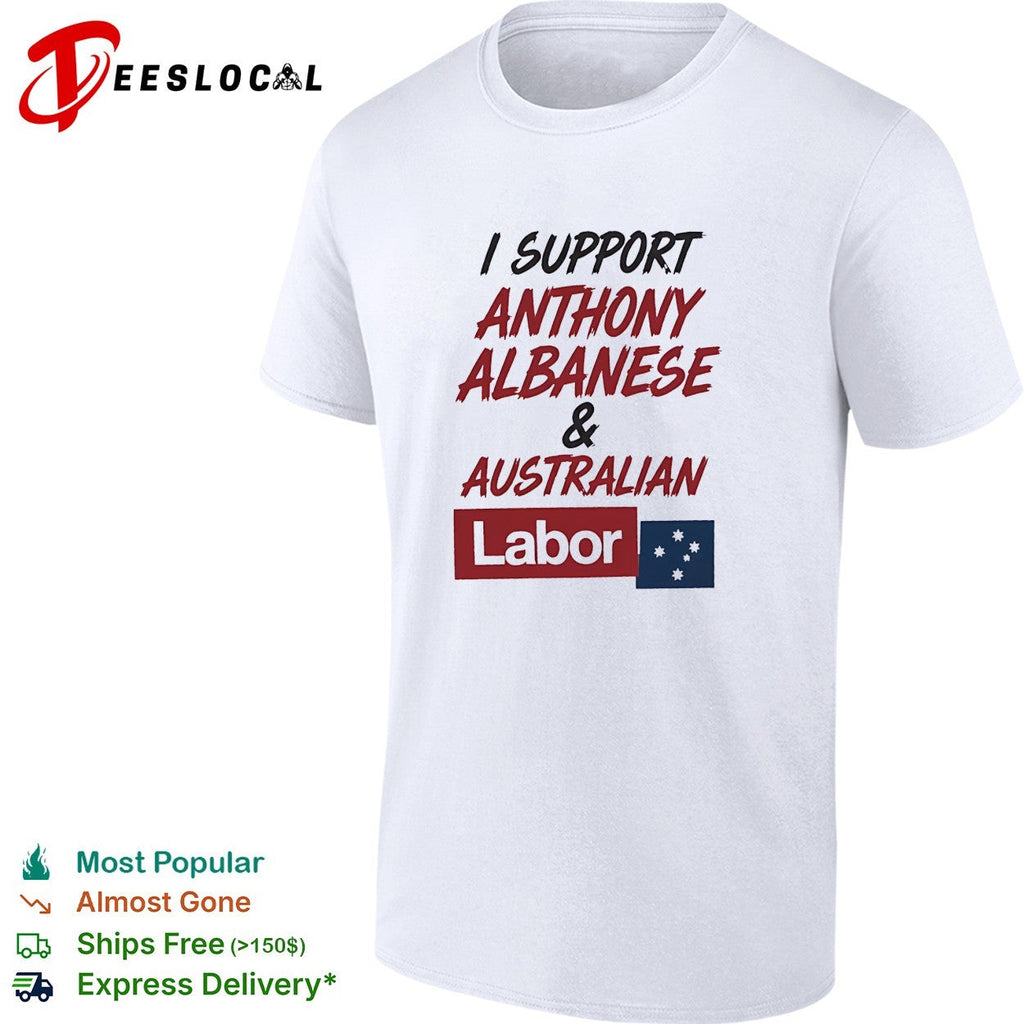 I support Anthony Albanese and Australian Labor political shirt Unisex