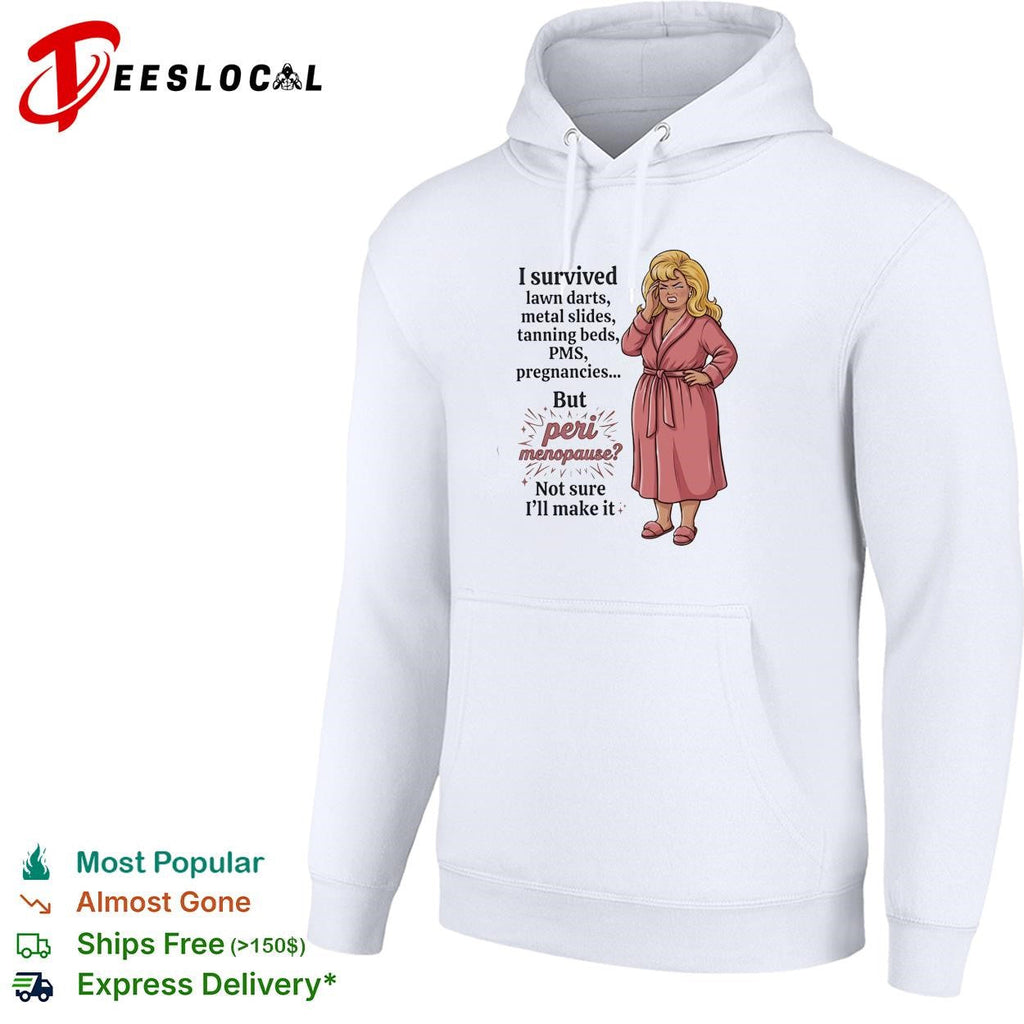 I survived lawn darts metal slides tanning beds PMS pregnancies but peri menopause shirt Unisex