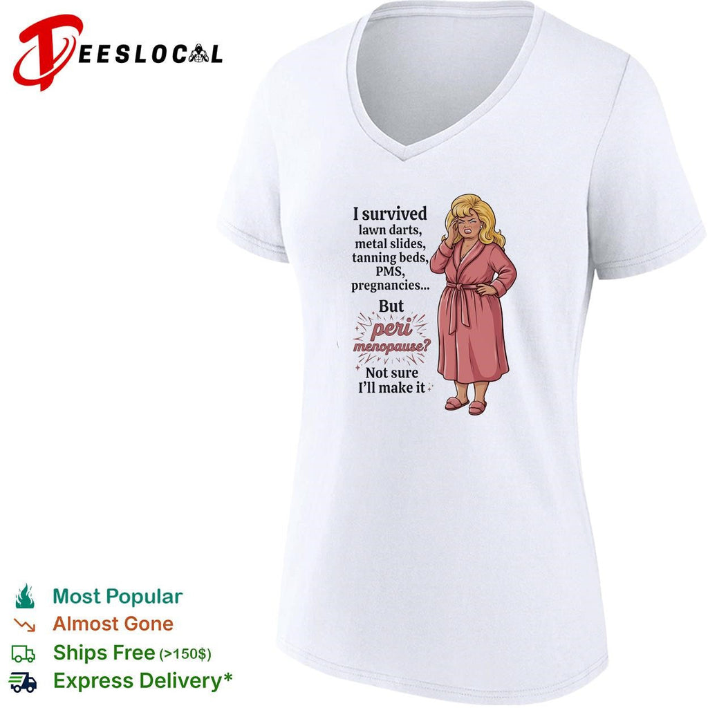 I survived lawn darts metal slides tanning beds PMS pregnancies but peri menopause shirt Unisex
