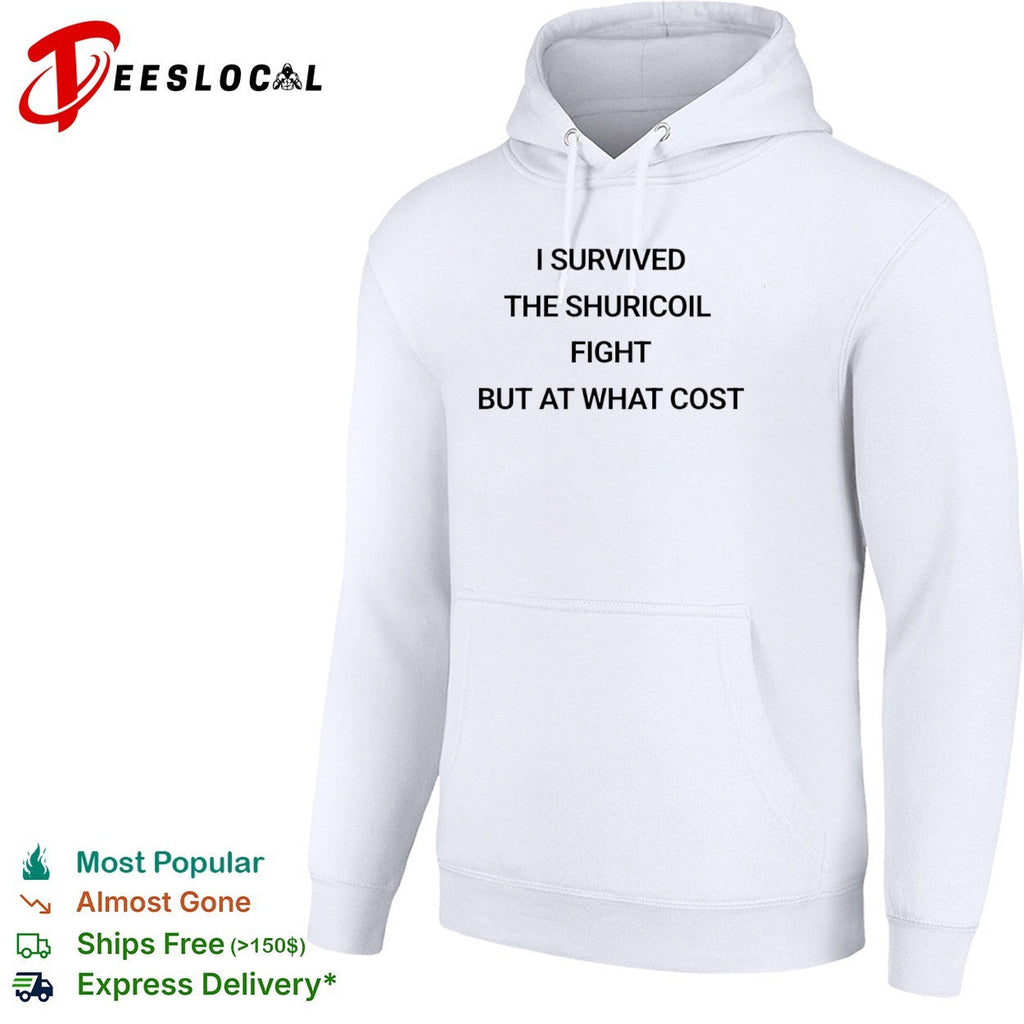 I survived the shuricoil fight but at what cost shirt Unisex