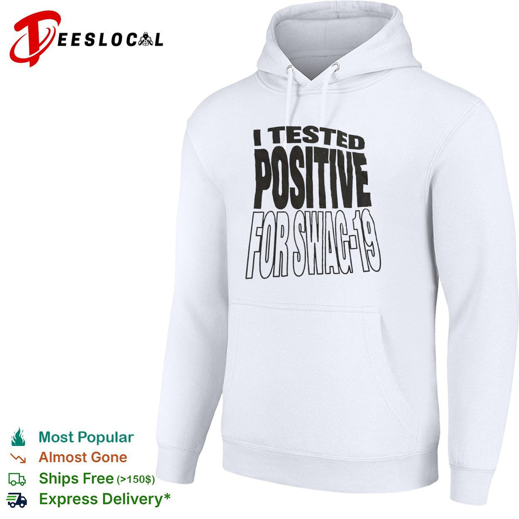 I tested positive for swag 19 shirt Unisex