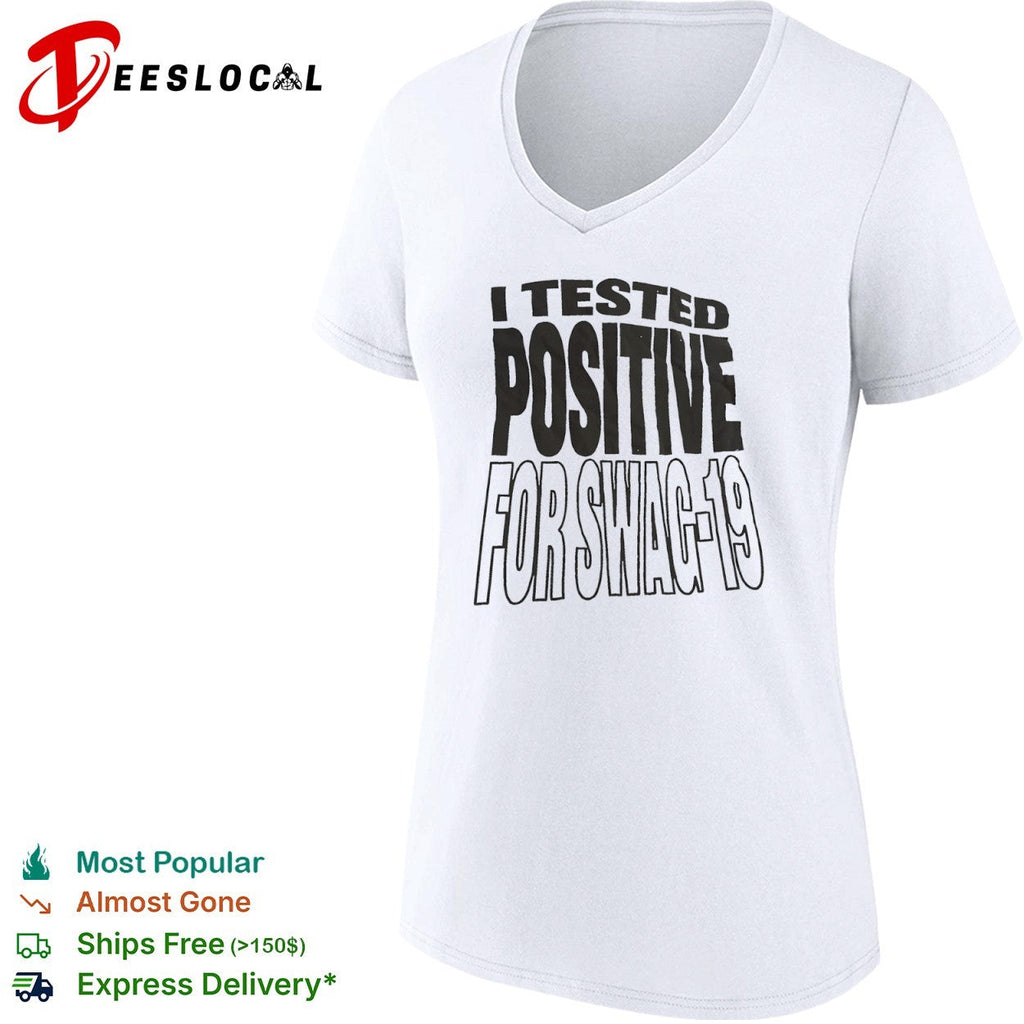 I tested positive for swag 19 shirt Unisex