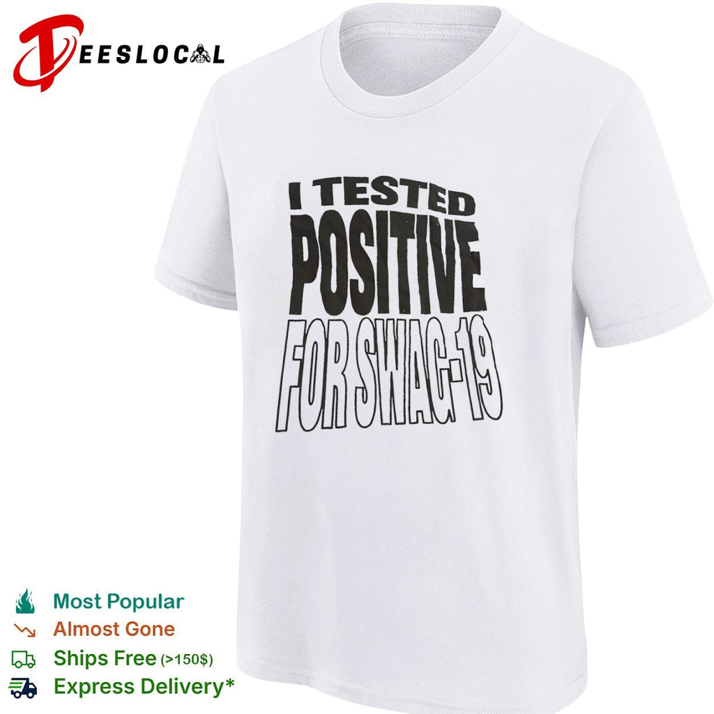 I tested positive for swag 19 shirt Unisex