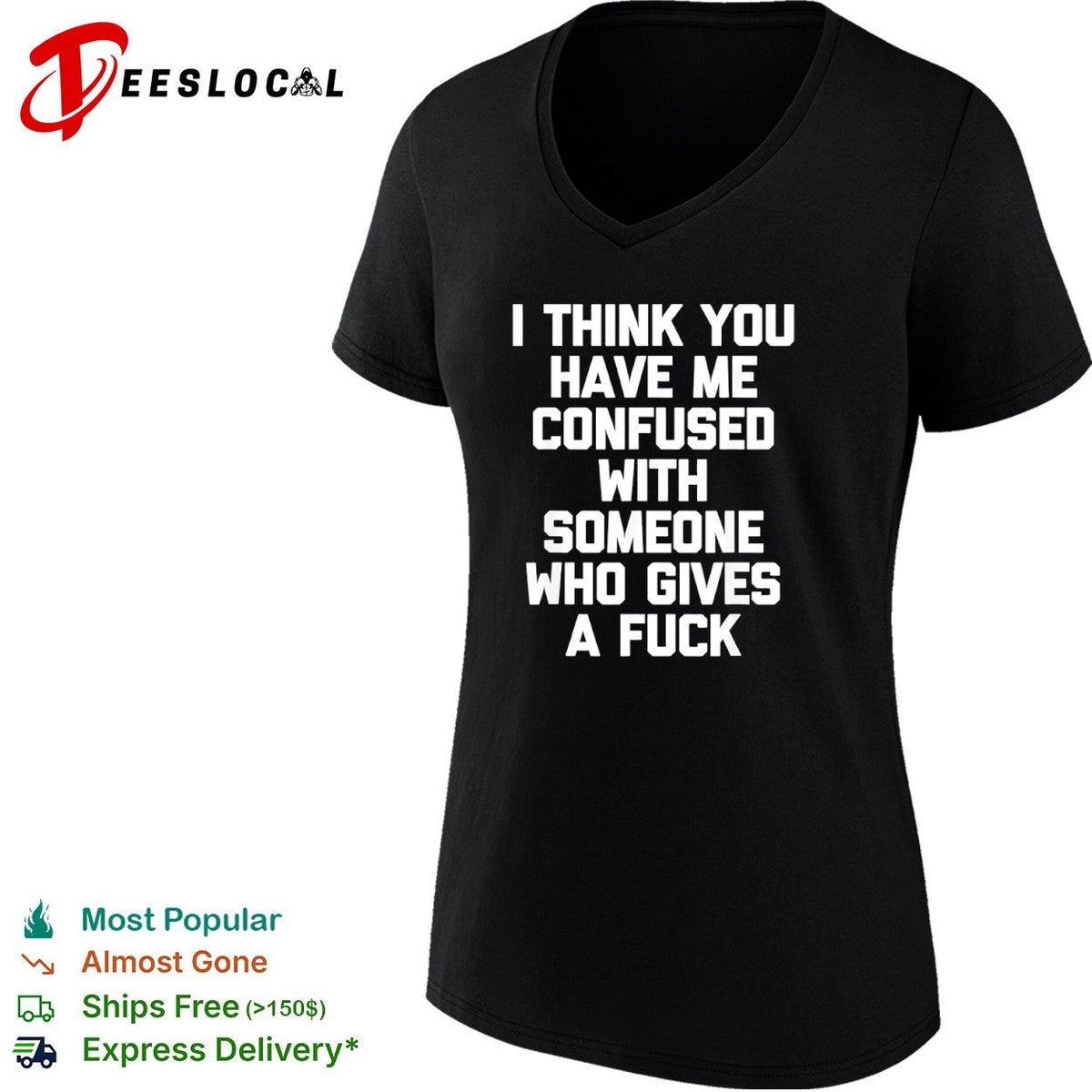 I think you have me confused with someone who gives a fuck shirt Unisex