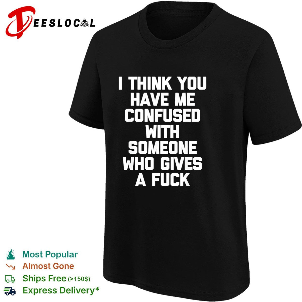 I think you have me confused with someone who gives a fuck shirt Unisex