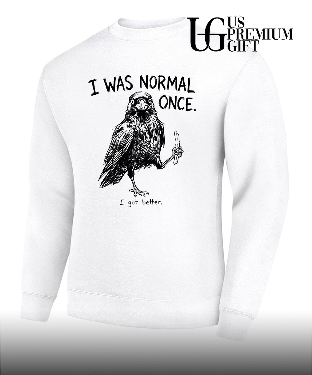 I was normal once I got better shirt Unisex