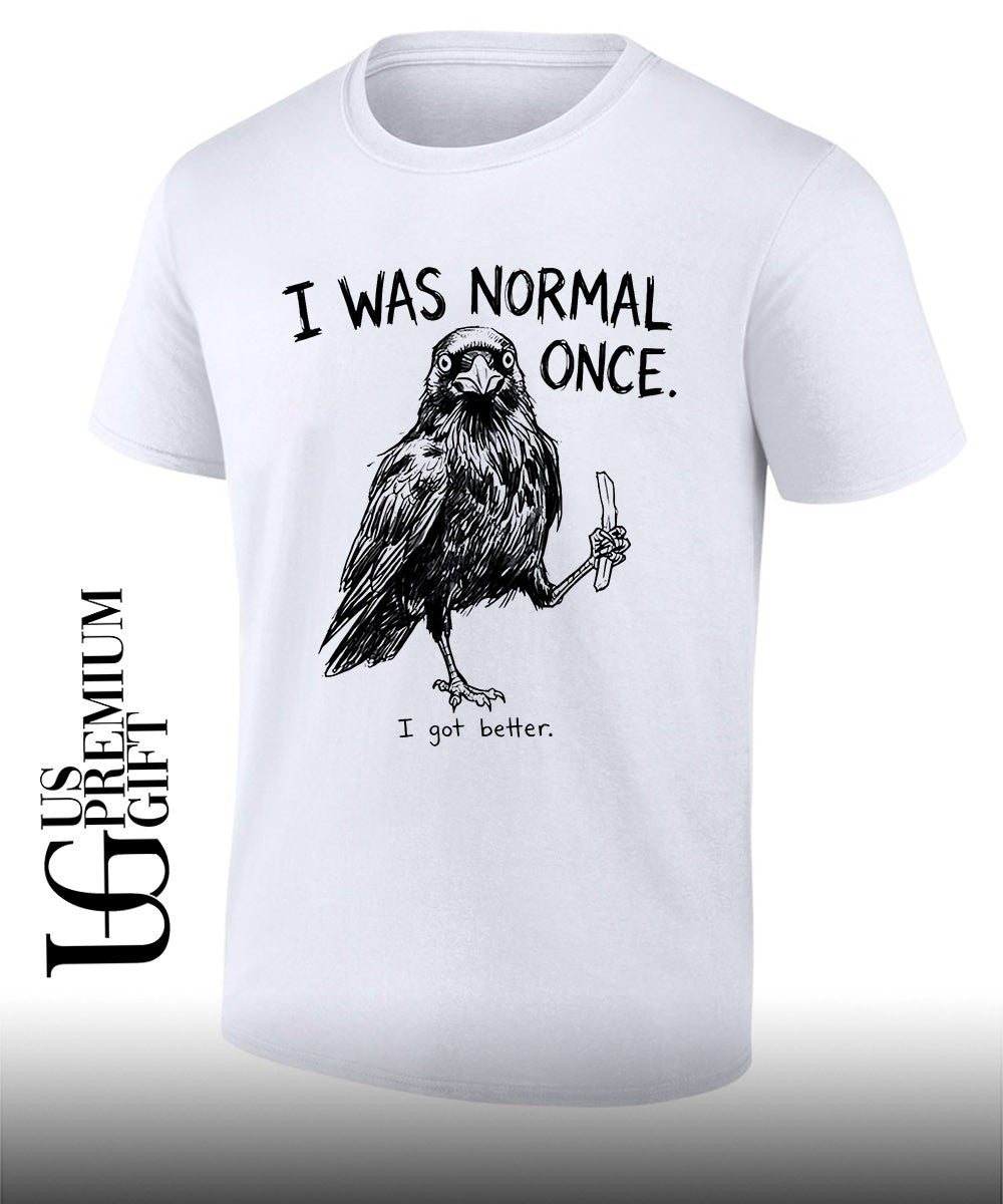 I was normal once I got better shirt Unisex