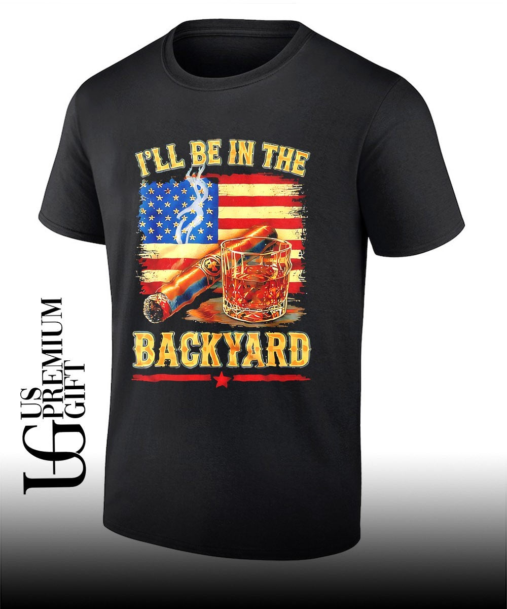 I will be in the backyard cigar Whiskey American flag shirt Unisex