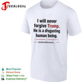 I will never forgive Trump he is a disgusting human being silentblossom shirt Unisex