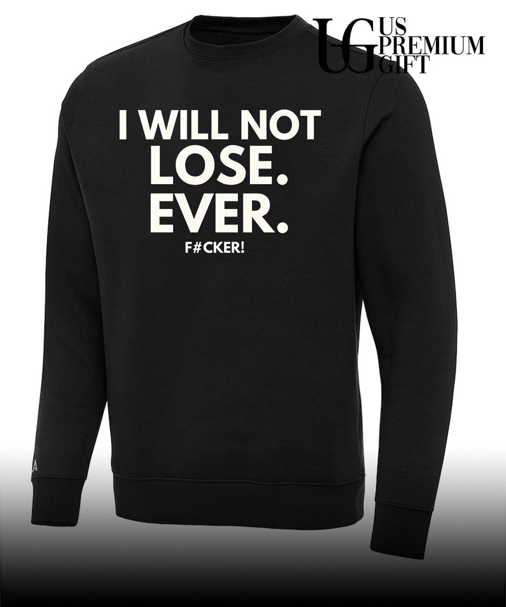 I will not lose ever fucker shirt Unisex