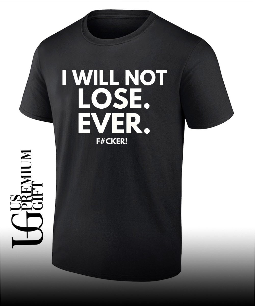 I will not lose ever fucker shirt Unisex