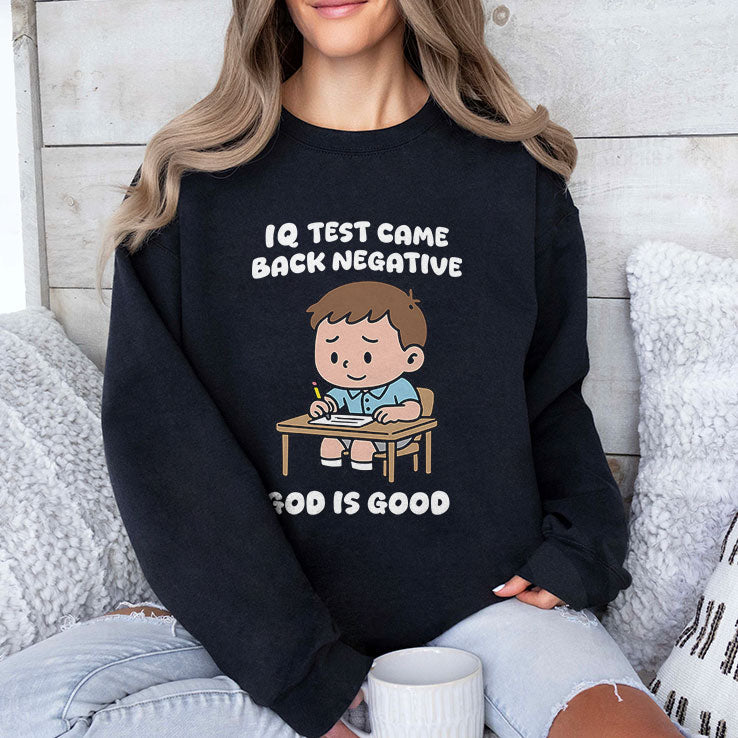 IQ Test Came Back Negative God Is Good Shirt Unisex