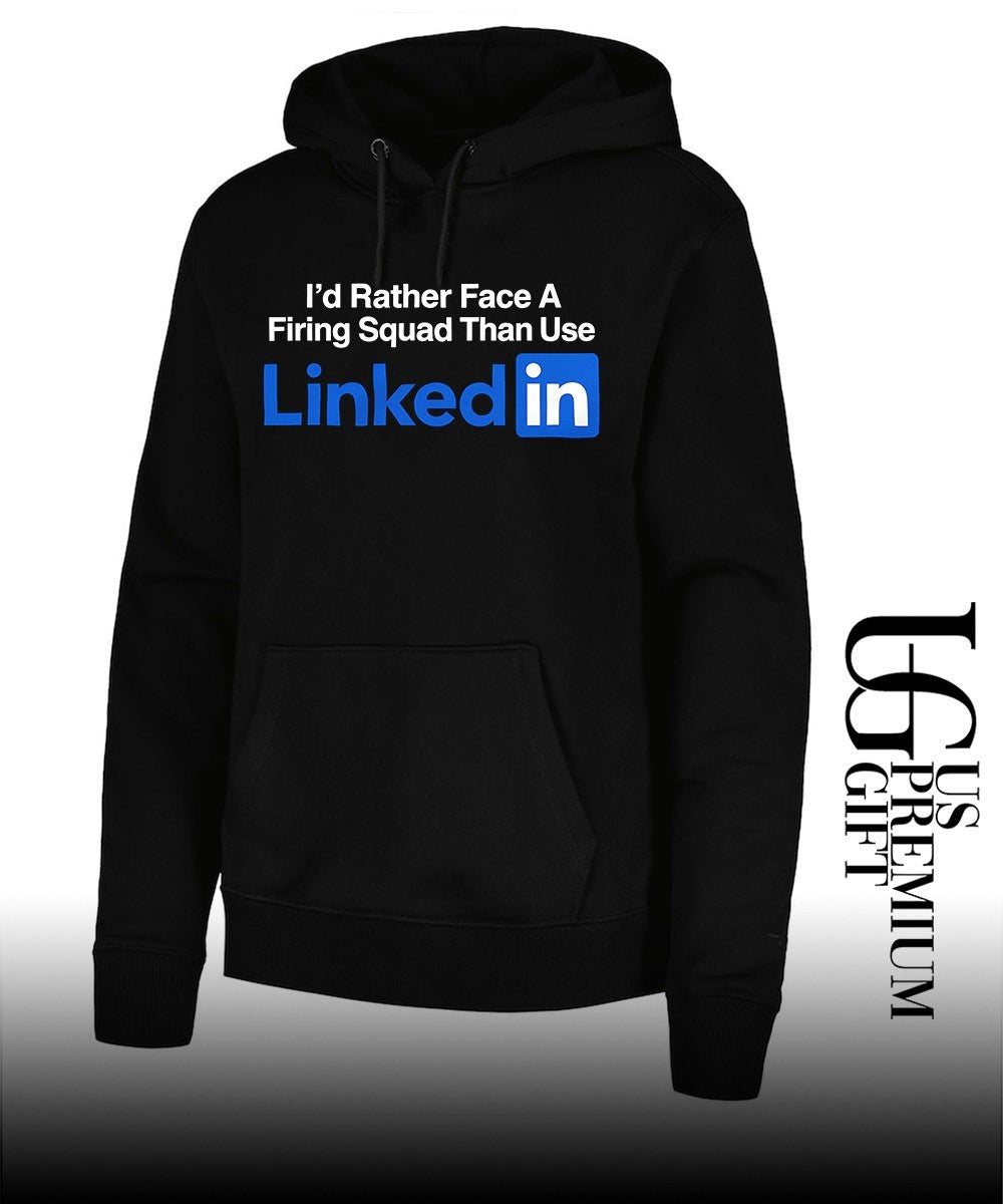I’d rather face a firing squad than use Linkedin shirt Unisex