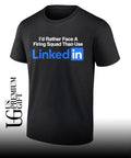 I’d rather face a firing squad than use Linkedin shirt Unisex