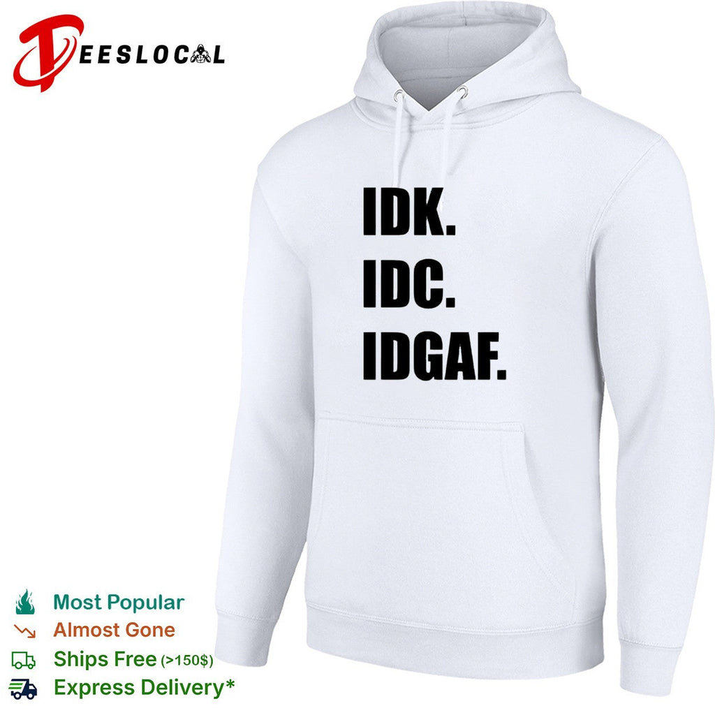Idk Idc Idgaf Shirt Unisex
