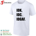 Idk Idc Idgaf Shirt Unisex