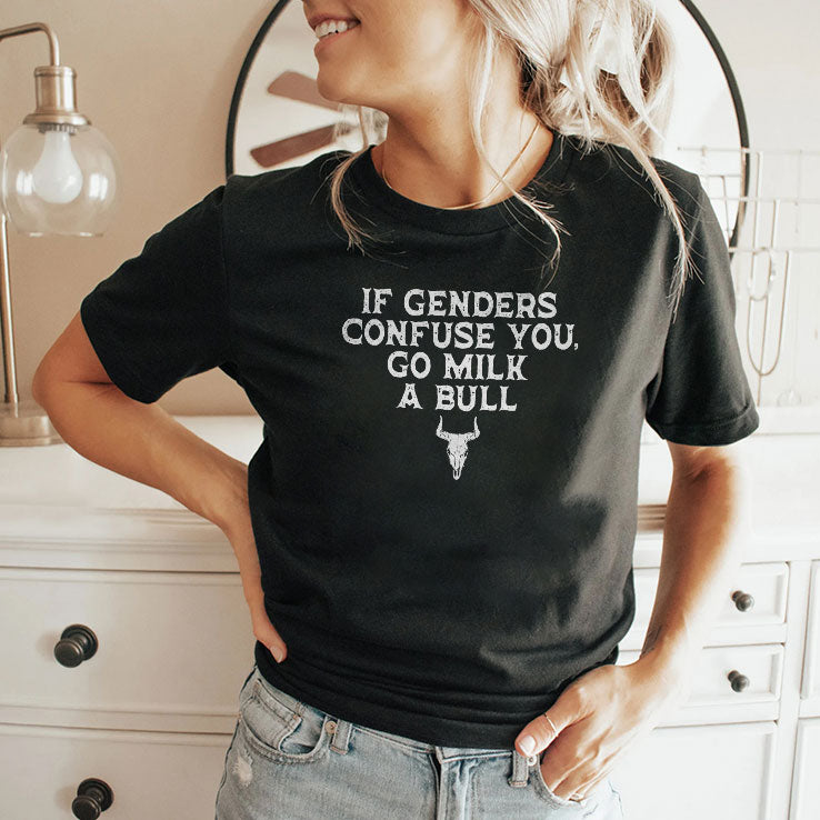 If Genders Confuse You Go Milk A Bull T Shirt
