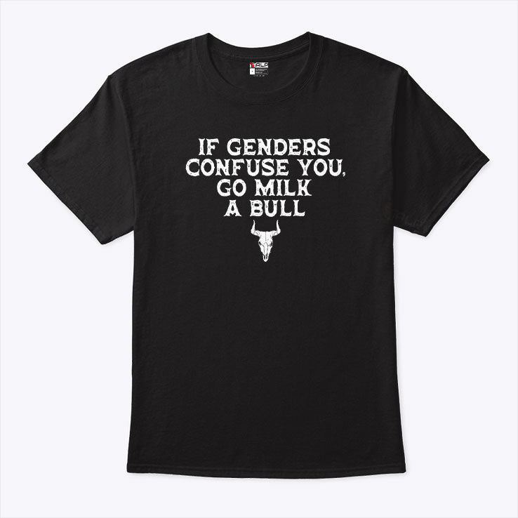 If Genders Confuse You Go Milk A Bull T Shirt