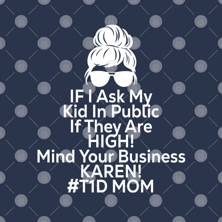 If I Ask My Kid In Public If They Are High Funny Diabetes T1D Mom T Shirt Unisex