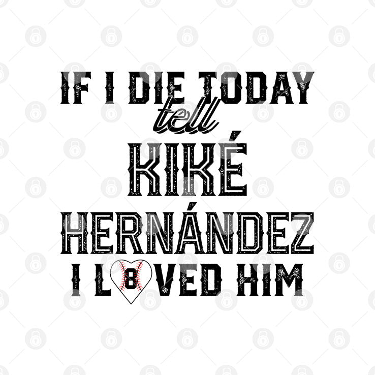 If I Die Today Tell Kike Hernandez I Loved Him T Shirt Unisex