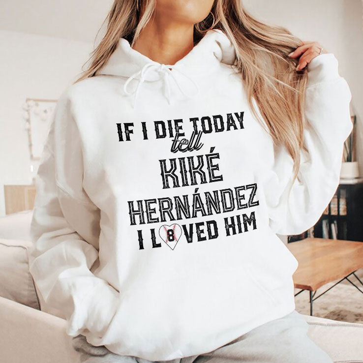 If I Die Today Tell Kike Hernandez I Loved Him T Shirt Unisex
