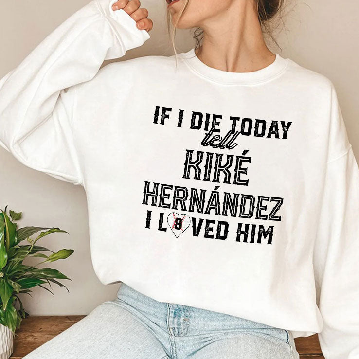 If I Die Today Tell Kike Hernandez I Loved Him T Shirt Unisex