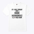 If I Die Today Tell Kike Hernandez I Loved Him T Shirt Unisex