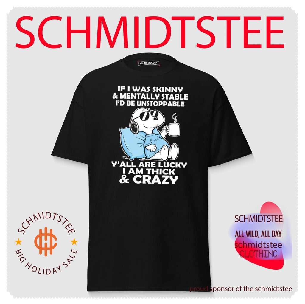 If I Was Skinny and Mentally Stable I Would Be Unstoppable shirt Unisex