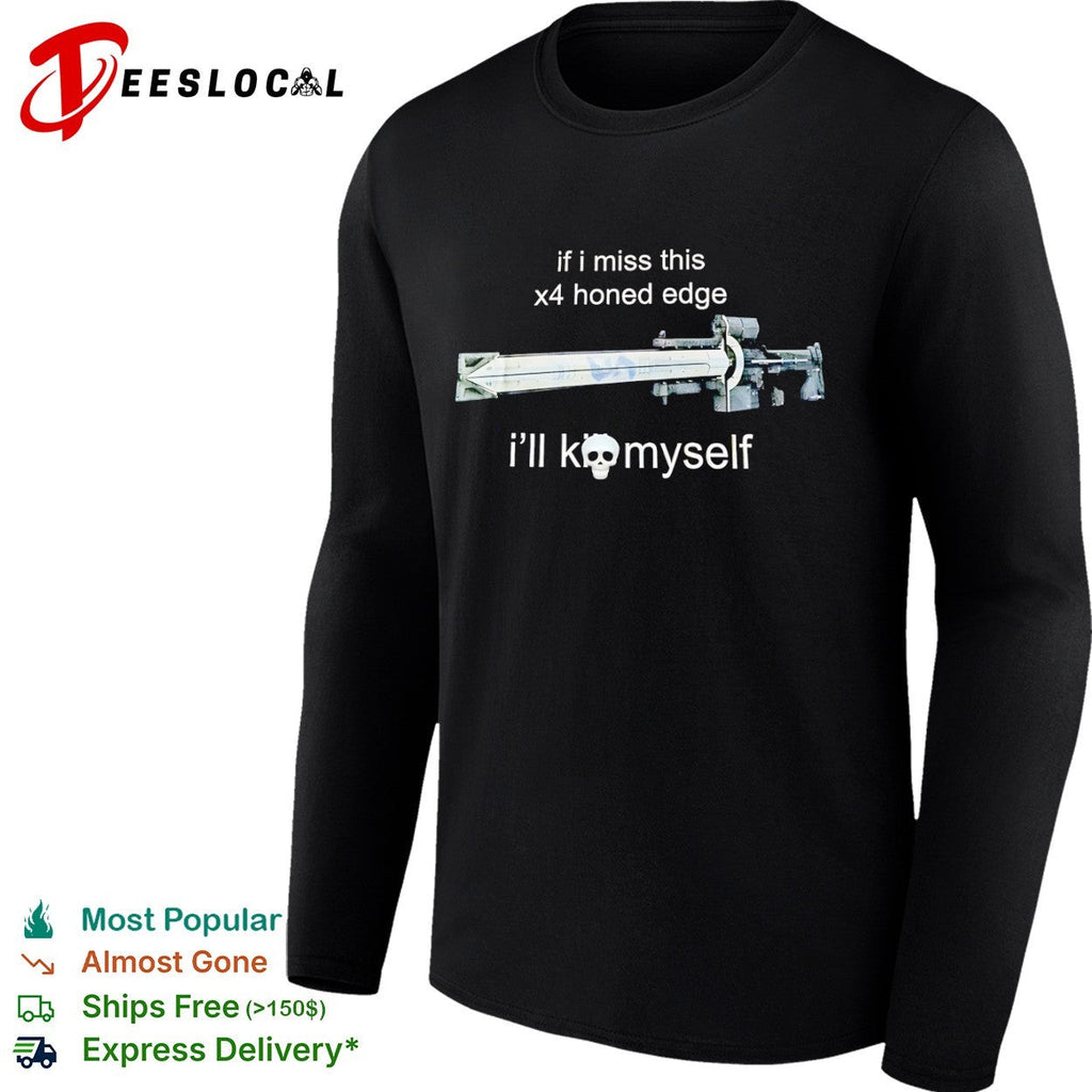 If I miss this x4 honed edge ill kill myself Destiny 2 shirt Unisex