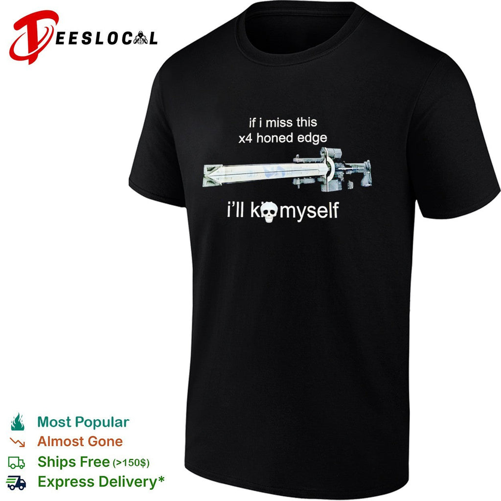 If I miss this x4 honed edge ill kill myself Destiny 2 shirt Unisex