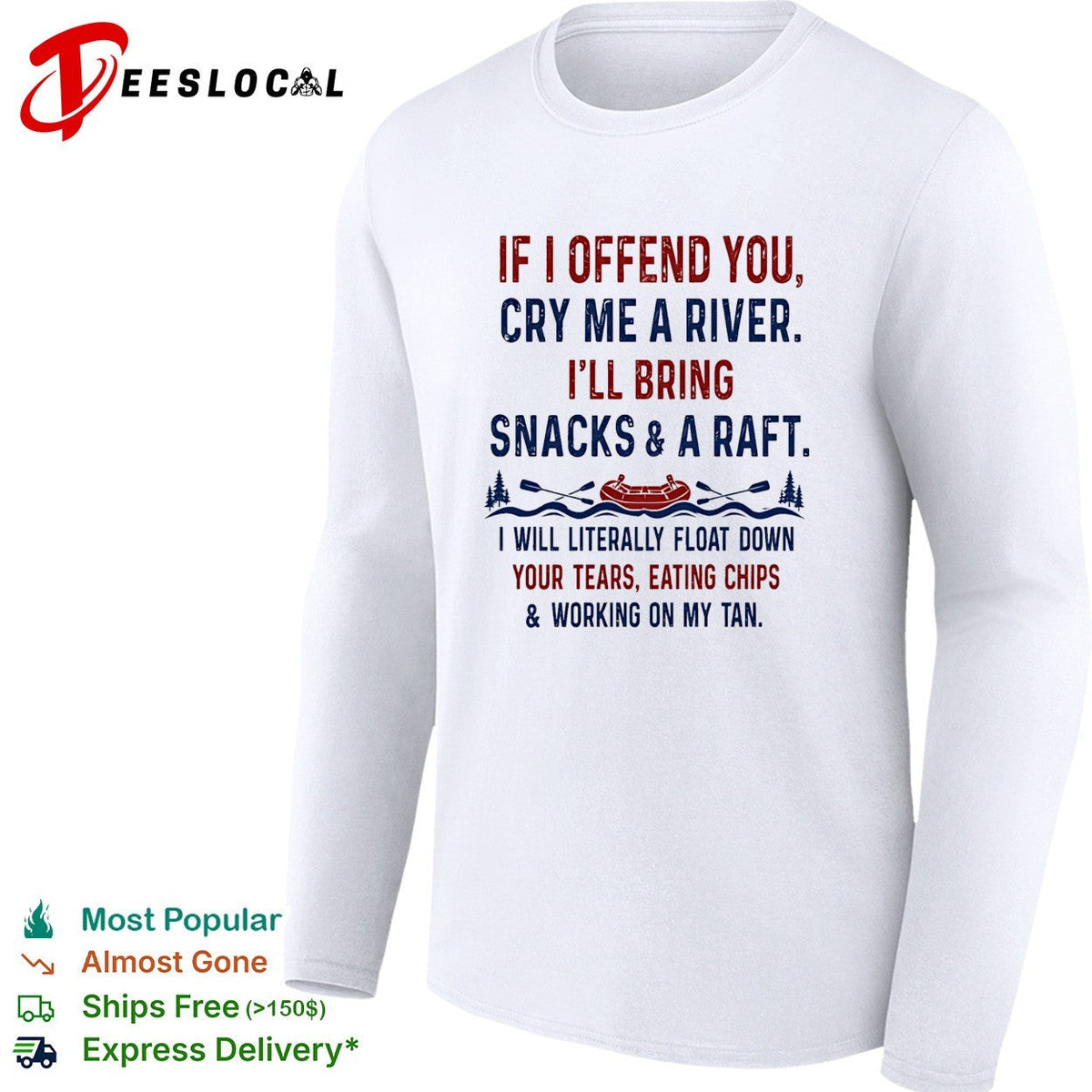 If I offend you cry me a river I’ll bring snacks and a raft I will literally float down retrp shirt