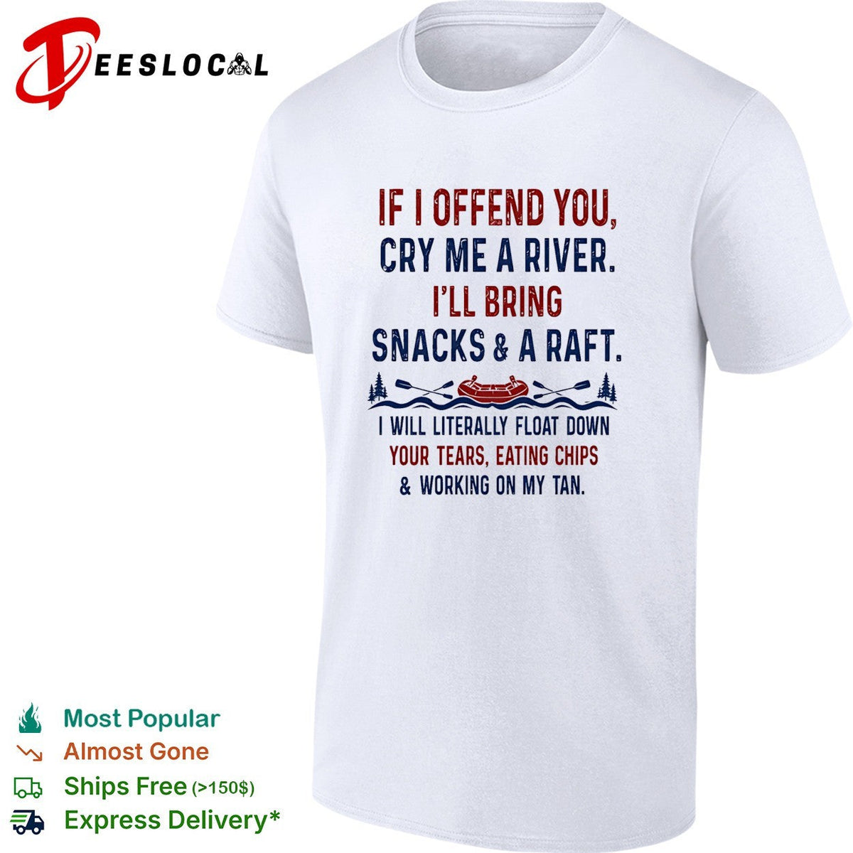 If I offend you cry me a river I’ll bring snacks and a raft I will literally float down retrp shirt