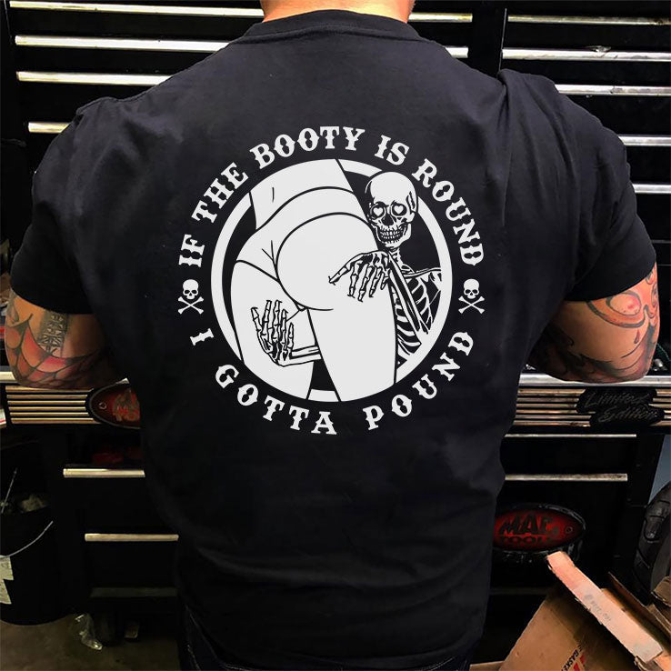 If The Booty Is Round I Gotta Pound T Shirt Unisex